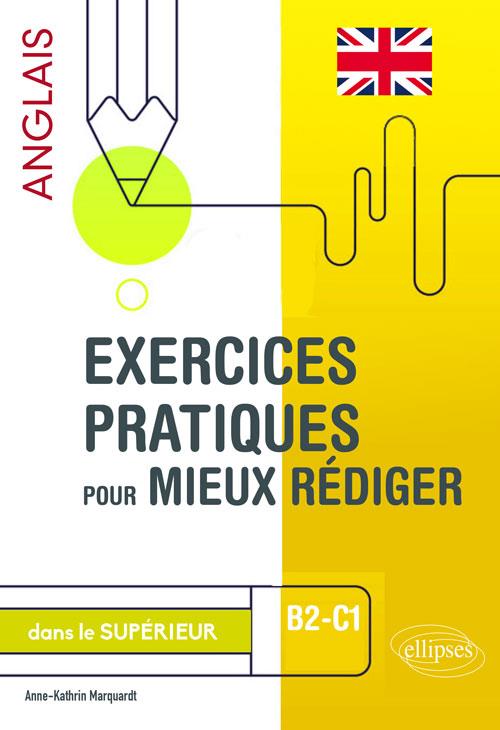 - EXERCICES PRATIQUES POUR MIEUX REDIGER EN ANGLAIS DANS LE SUPERIEUR. B2-C1 - EXERCICES PRATIQUES POUR MIEUX REDIGER EN ANGLAIS DANS LE SUPERIEUR. B2-C1